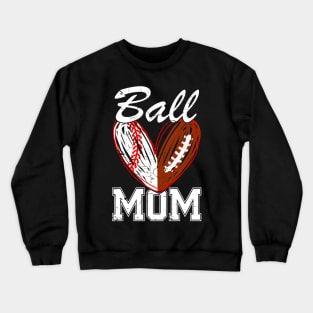 Ball Mom Baseball Football Fan HapMothers Day Crewneck Sweatshirt